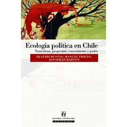 Ecologia Politica En Chile : Naturaleza, Propiedad, Conocimiento Y Poder