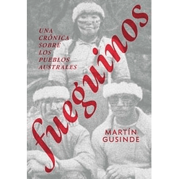 Fueguinos : Una Cronica Sobre Los Pueblos Australes
