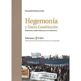 Hegemonia Y Nueva Constitucion. Dominacion, Subalternidad Y Proceso Constituyente