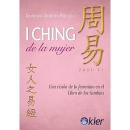 I Ching De La Mujer: Una Vision De Lo Femenino En El Libro De Los Cambios