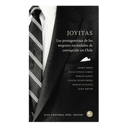 Joyitas : Los Protagonistas De Los Mayores Escandalos De Corrupcion En Chile