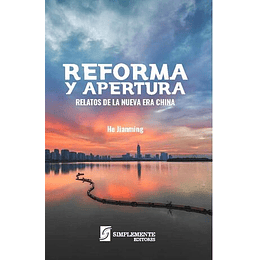 Reforma Y Apertura: Relatos De La Nueva Era China