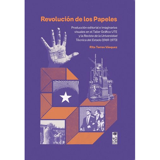 Revolucion De Los Papeles : Produccion Editorial E Imaginarios Visuales En El Taller Grafico Ute