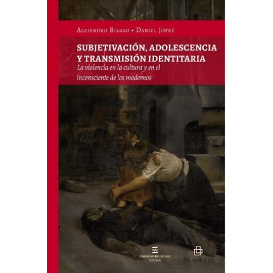 Subjetivacion, Adolescencia Y Transmision Identitaria : La Violencia En La Cultura Y En El Inconscie