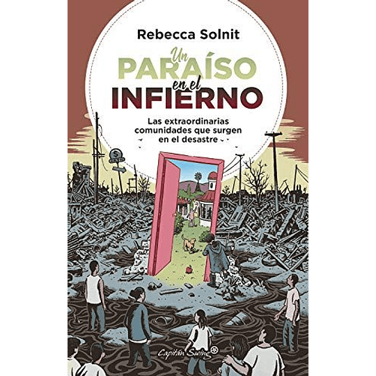 Un Paraiso En El Infierno : Las Extraordinarias Comunidades Que Surgen En El Desastre