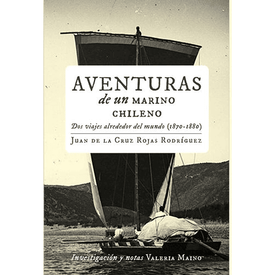 Aventuras De Un Marino Chileno. Dos Viajes Alrededor Del Mundo (1870-1880)
