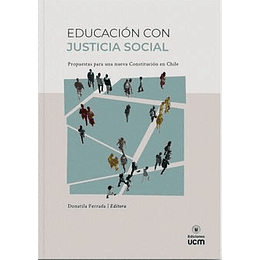 Educacion Con Justicia Social : Propuestas Para Una Nueva Constitucion En Chile