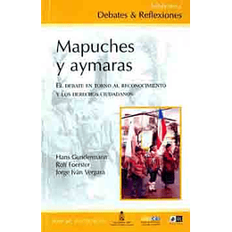 Mapuches Y Aymaras : El Debate En Torno Al Reconocimiento Y Los Derechos Ciudadanos