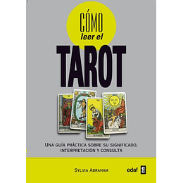 Como Leer El Tarot: Una Guia Practica Sobre Su Significado, Inter Pretacion Y Consulta
