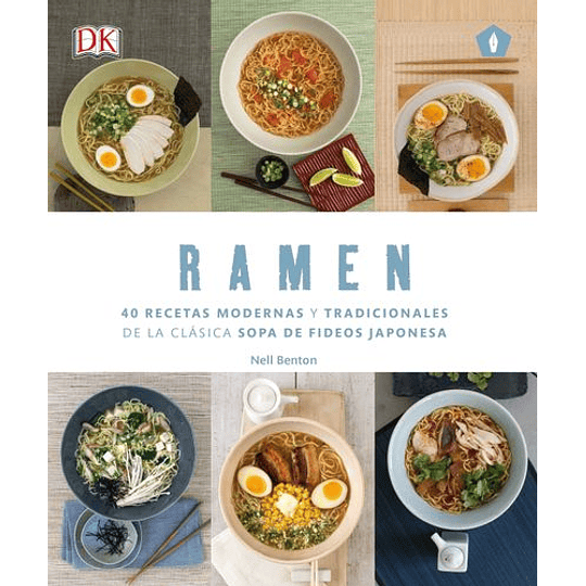 Ramen: 40 Recetas Modernas Y Tradicionales De La Clasica Sopa De Fideos Japonesa