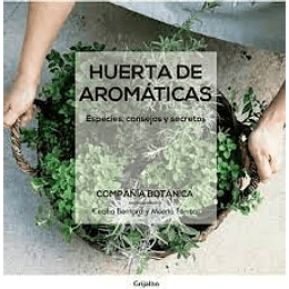  Huertas De Aromaticas : Especies, Consejos Y Secretos (Col. Compañia Botanica)