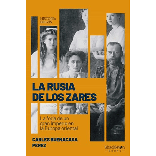 La Rusia De Los Zares: La Forja De Un Gran Imperio En La Europa Oriental