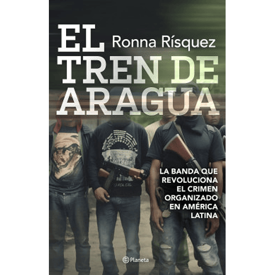 El Tren De Aragua: La Banda Que Revoluciona El Crimen Organizado En America Latina