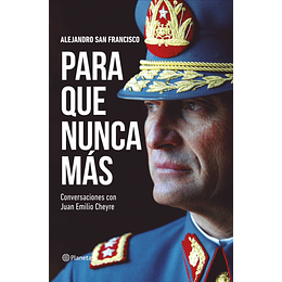 Para Que Nunca Mas: Conversaciones Con Juan Emilio Cheyre