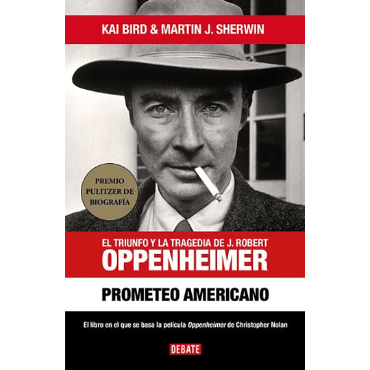 Prometeo Americano : El Triunfo Y La Tragedia De J. Robert Oppenheimer