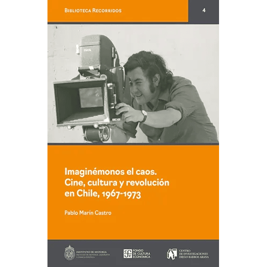 Imaginemonos El Caos. Cine, Cultura Y Revoilucion En Chile, 1967-1973