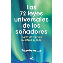 Las 72 Leyes Universales De Los Soñadores: El Arte De Cumplir Nuestros Sueños