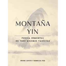 Montaña Yin : Poesia Inmortal De Tres Mujeres Taoistas
