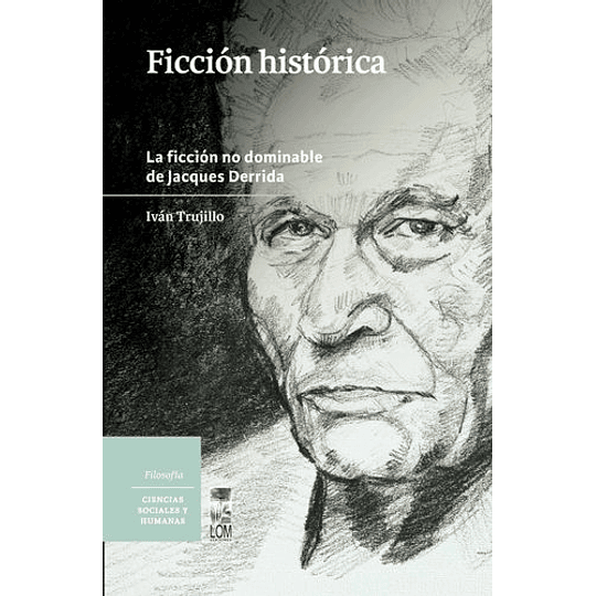 Ficción Historica. La Ficcion No Dominable De Jacques Derrida