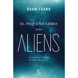 El Pequeño Libro De Los Aliens: La Fascinante Busqueda De Vida Extraterrestre