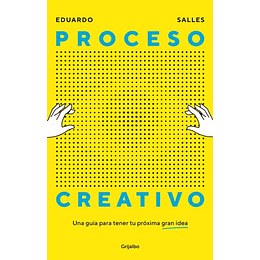 Proceso Creativo : Una Guia Para Tener Tu Proxima Gran Idea