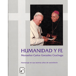 Humanidad Y Fe: Monseñor Carlos Gonzalez Cruchaga - Homenaje En Sus Sesenta Años De Sacerdocio