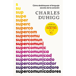 Supercomunicadores : Como Desbloquear El Lenguaje Secreto De La Conexion