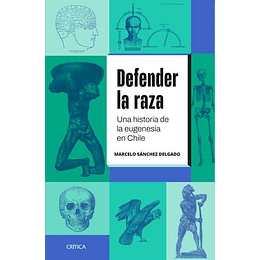 Defender La Raza: Una Historia De La Eugenesia En Chile