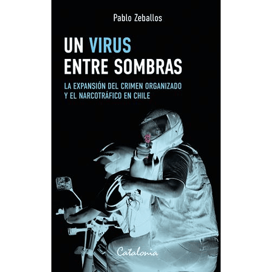 Un Virus Entre Sombras: La Expansion Del Crimen Organizado Y El Narcotrafico En Chile