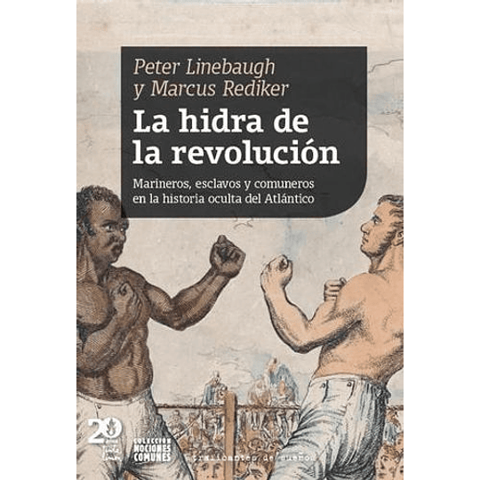 La Hidra De La Revolucion: Marineros, Esclavos Y Comuneros En La Historia Oculta Del Atlantico