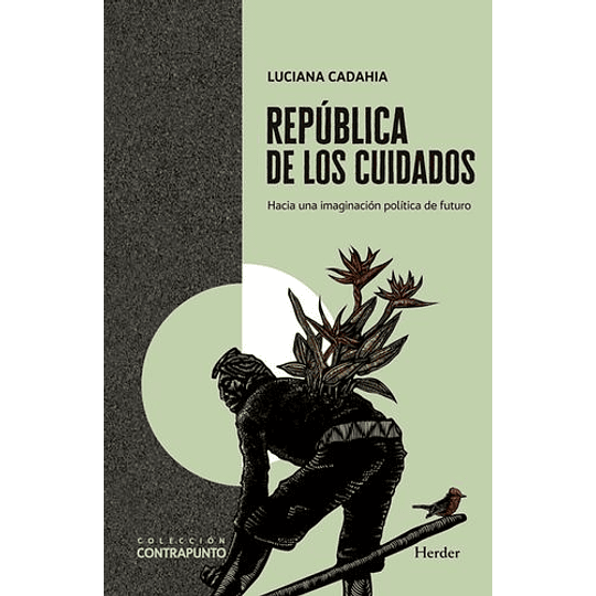 Republica De Los Cuidados: Hacia Una Imaginacion Politica De Futuro