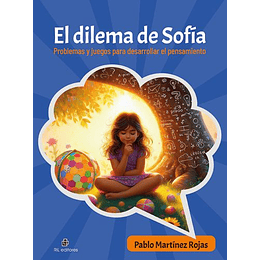 El Dilema De Sofia: Problemas Y Juegos Para Desarrollar El Pensamiento