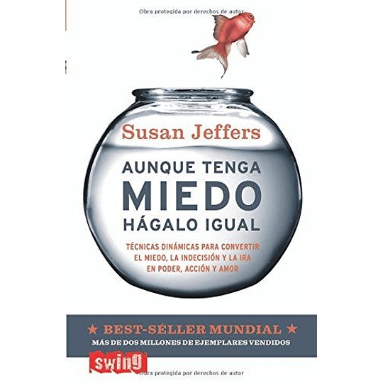 Aunque Tenga Miedo Hagalo Igual: Tecnicas Dinamicas Para Convertir El Miedo, La Indecision Y La Ira En Poder, Accion Y Amor