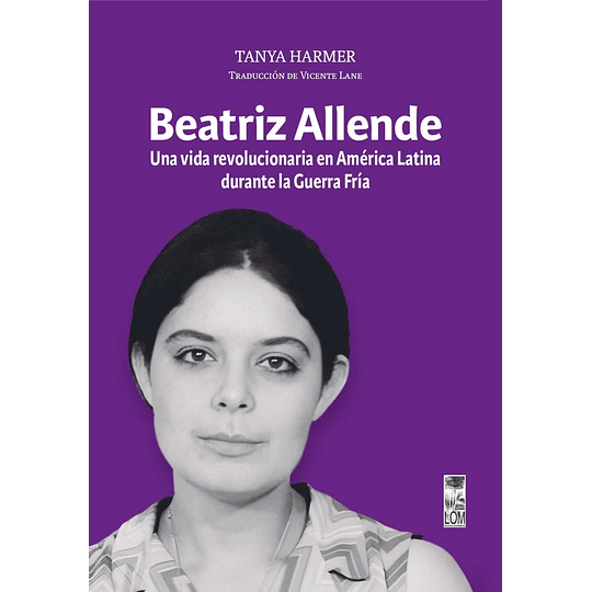 Beatriz Allende: Una Vida Revolucionaria En America Latina Durante La Guerra Fria