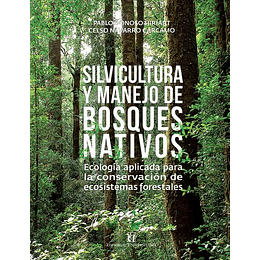 Silvicultura Y Manejo De Bosques Nativos: Ecologia Aplicada Para La Conservacion De Ecosistemas Forestales