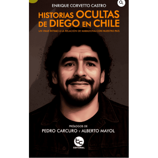 Historias Ocultas De Diego En Chile: Un Viaje Intimo A La Relacion De Maradona Con Nuestro Pais