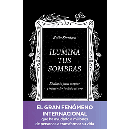 Ilumina Tus Sombras: El Diario Para Aceptar Y Trascender Tu Lado Oscuro