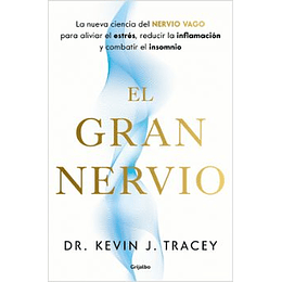 El Gran Nervio: La Nueva Ciencia Del Nervio Vago Para Aliviar El Estres, Reducir La Inflamacion Y Combatir El Insomnio