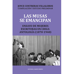 Las Musas Se Emancipan: Ensayo De Mujeres Escritoras En Chile: Antologia (1870-1940)