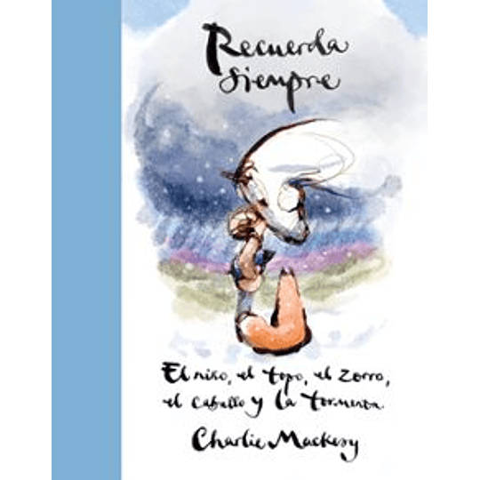 Recuerda Siempre: El Niño, El Topo, El Zorro, El Caballo Y La Tormenta (El Niño, El Topo, El Zorro Y El Caballo 2)