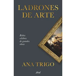 Ladrones De Arte: Robos Celebres De Grandes Obras