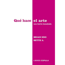 Que Hace El Arte: Una Teoria Inacabada (Sr)