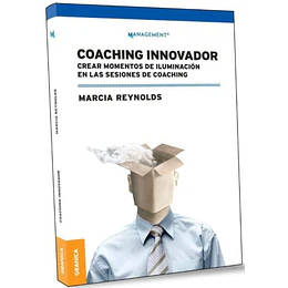 Coaching Innovador: Crear Momentos De Iluminacion En Las Sesiones De Coaching