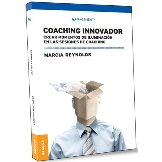 Coaching Innovador: Crear Momentos De Iluminacion En Las Sesiones De Coaching