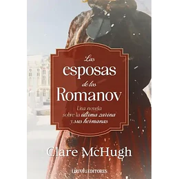 Las Esposas De Los Romanov: Una Novela Sobre La Ultima Zarina Y Sus Hermanas