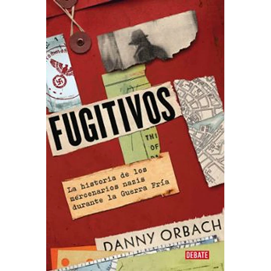 Fugitivos: La Historia De Los Mercenarios Nazis Durante La Guerra Fria