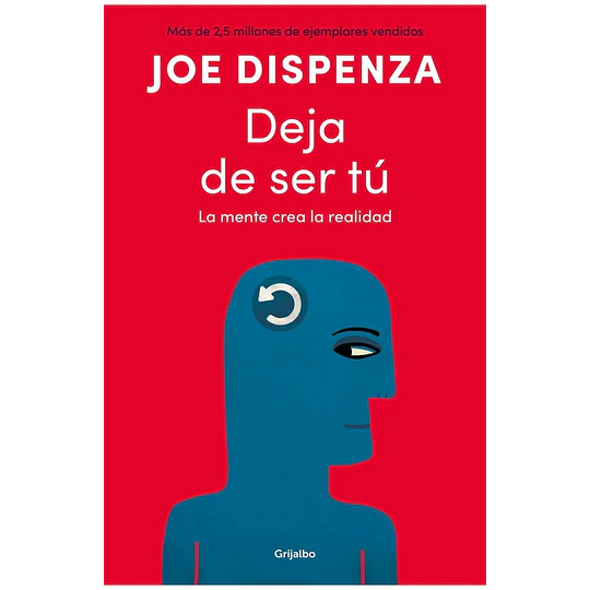 Deja De Ser Tu: La Mente Crea La Realidad