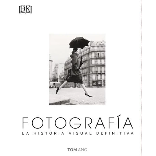 Fotografia. La Historia Visual Definitiva