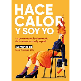 Hace Calor Y Soy Yo: La Guia Mas Real Y Descarada De La Menopausia (Y La Peri)