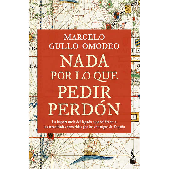 Nada Por Lo Que Pedir Perdon: La Importancia Del Legado Español Frente A Las Atrocidades Cometidas Por Los Enemigos De España